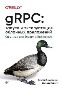 gRPC: запуск и эксплуатация облачных приложений. Go и Java для Docker и Kubernetes Касун Индрасири, Данеш Курупу