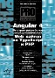 Angular 4. Быстрая разработка сверхдинамических Web-сайтов на TypeScript и PHP Владимир Дронов